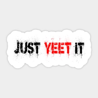 Just Yeet It Sticker